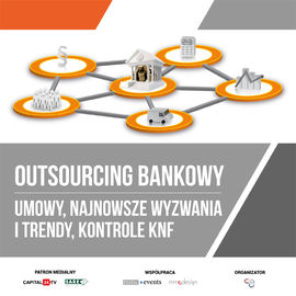 Outsourcing bankowy - umowy, najnowsze wyzwania i trendy, kontrole KNF