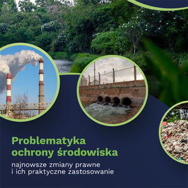 Problematyka ochrony środowiska- najnowsze zmiany prawne i ich praktyczne zastosowanie